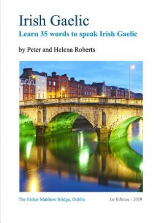 Könyv Irish Gaelic - Learn 35 Words to Speak Irish Gaelic Peter Roberts