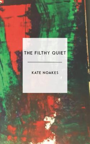 Kniha Filthy Quiet Kate Noakes
