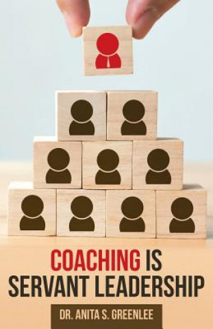 Carte Coaching Is Servant Leadership Dr Anita S Greenlee