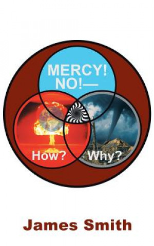 Könyv Mercy! No!-How? Why? James Smith