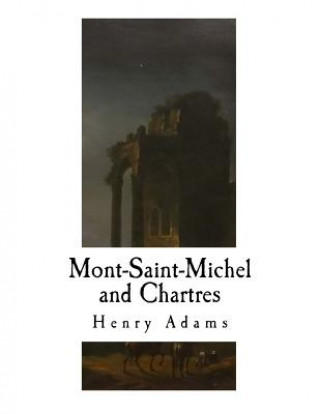 Könyv Mont-Saint-Michel and Chartres Henry Adams