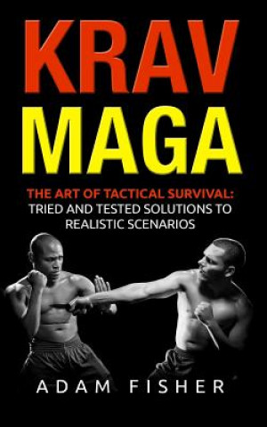Carte Krav Maga: The Art of Tactical Survival: Tried and Tested Solutions to Realistic Scenarios Adam Fisher
