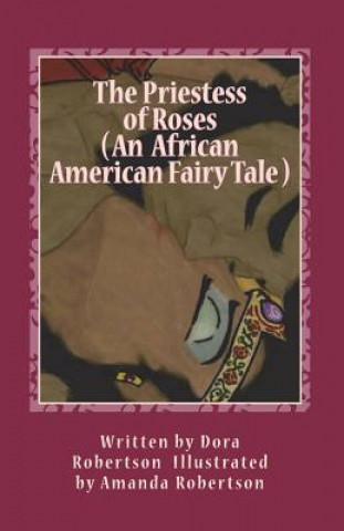 Kniha The Priestess of Roses ( An African American fairy tale ): Books 1 and 2 Dora Robertson