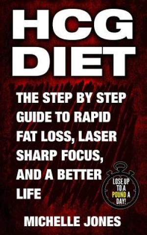 Carte HCG Diet: The Step by Step Guide to Rapid Fat Loss, Laser Sharp Focus, and a Better Life Michelle Jones