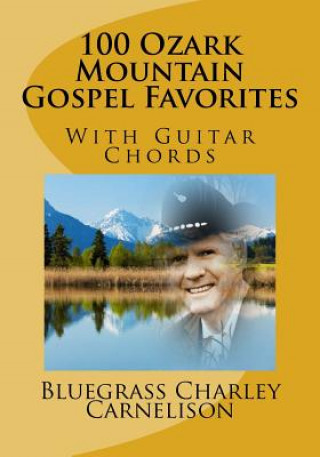 Книга 100 Ozark Mountain Gospel Favorites: With Guitar Chords Crc C R C