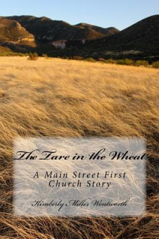 Kniha The Tare in the Wheat: A Main Street First Church Story Kimberly Miller Wentworth