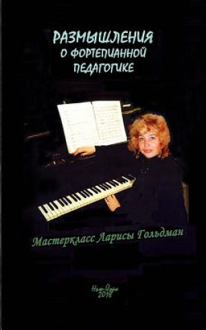 Könyv Reflections on Piano Pedagogy: Music in My Life Larisa Goldman