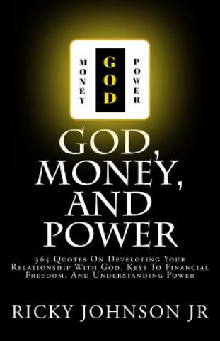 Boek God, Money, and Power: 365 Quotes On Developing Your Relationship With God, Keys To Financial Freedom, And Understanding Power Ricky Johnson Jr