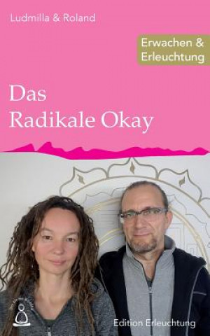 Kniha Das Radikale Okay: Erwachen & Erleuchtung Ludmilla &amp; Roland