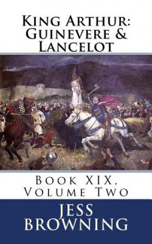 Książka King Arthur: Guinevere & Lancelot: Book XIX, Volume Two Jess Browning