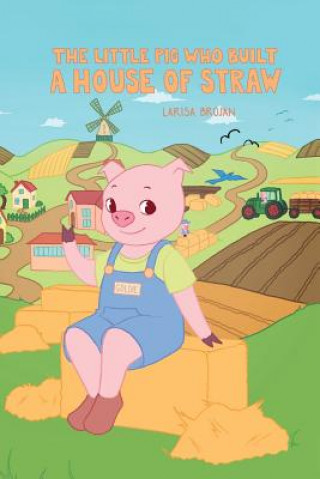 Książka The Little Pig who Built a House of Straw Larisa Brojan