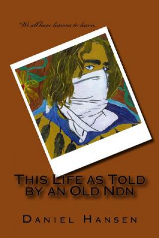 Boek This Life as Told by an Old Ndn Daniel Paul Hansen