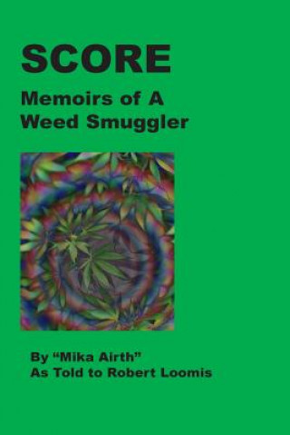 Boek Score: Memoirs of A Weed Smuggler Bob Loomis