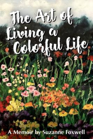 Carte The Art of Living A Colorful Life: "I think everything we do in life is an art form." Suzanne Bousquet Foxwell