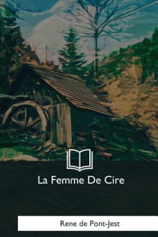 Книга La Femme De Cire Rene De Pont-Jest