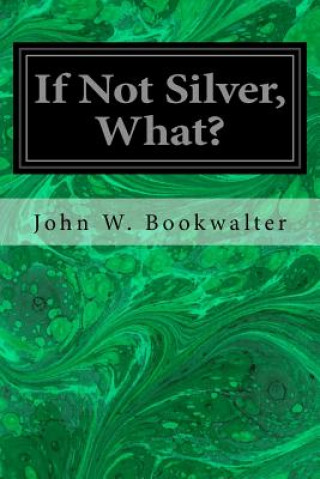 Carte If Not Silver, What? John W Bookwalter