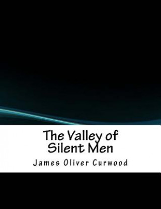 Book The Valley of Silent Men James Oliver Curwood