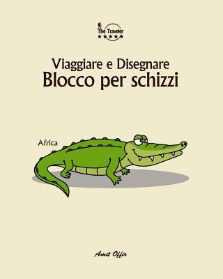 Kniha Blocco Per Schizzi: Viaggiare E Disegnare: Africa Amit Offir