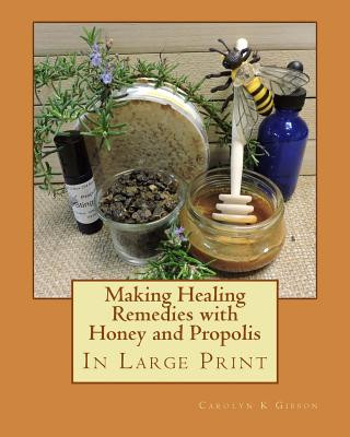 Carte Making Healing Remedies with Honey and Propolis Carolyn K Gibson