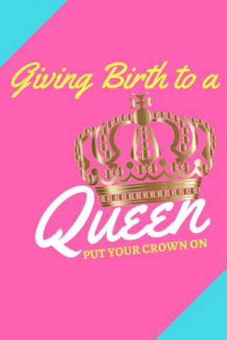 Kniha Giving Birth to a Queen: Put Your Crown On! Baby Jeudy