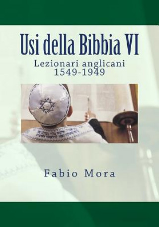 Carte Usi della Bibbia VI Lezionari anglicani 1549-1949 Fabio Mora