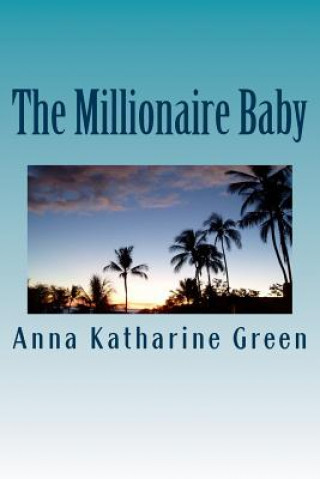 Книга The Millionaire Baby Anna Katharine Green
