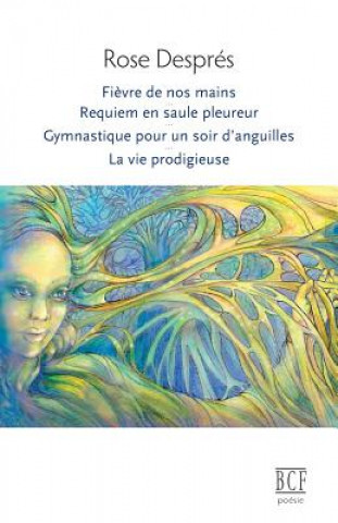 Βιβλίο Fi vre de Nos Mains, Requiem En Saule Pleureur, Gymnastique Pour Un Soir d'Anguilles, La Vie Prodigieuse Rose Despres