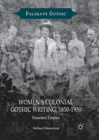 Könyv Women's Colonial Gothic Writing, 1850-1930 Melissa Edmundson