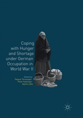 Carte Coping with Hunger and Shortage under German Occupation in World War II Peter Haslinger