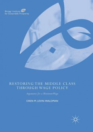 Knjiga Restoring the Middle Class through Wage Policy Oren M. Levin-Waldman