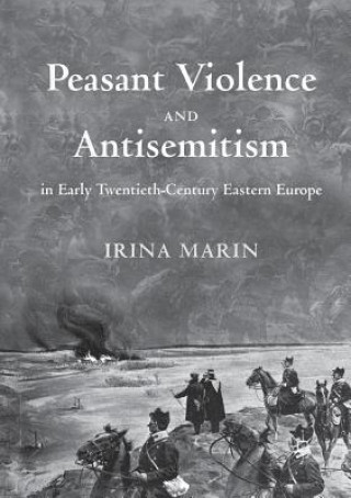 Book Peasant Violence and Antisemitism in Early Twentieth-Century Eastern Europe Irina Marin