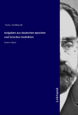 Kniha Aufgaben aus deutschen epischen und lyrischen Gedichten Ferdinand Teetz