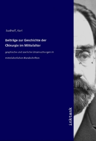 Könyv Beiträge zur Geschichte der Chirurgie im Mittelalter Karl Sudhoff