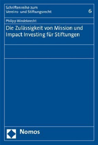 Kniha Die Zulässigkeit von Mission und Impact Investing für Stiftungen Philipp Windeknecht