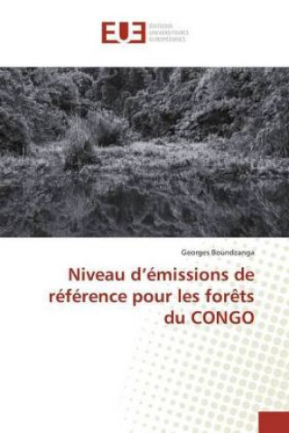 Knjiga Niveau d'emissions de reference pour les forets du CONGO Georges Boundzanga