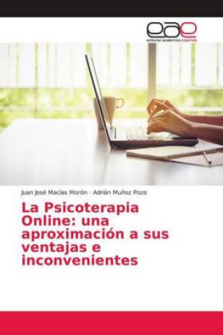 Carte La Psicoterapia Online: una aproximación a sus ventajas e inconvenientes Juan José Macías Morón