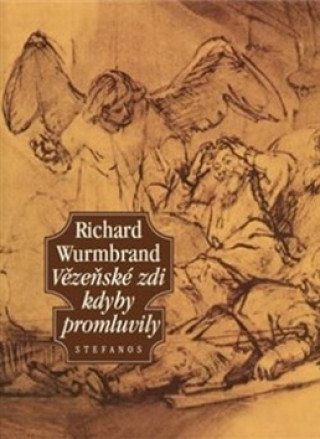 Knjiga Vězeňské zdi kdyby promluvily Richard Wurmbrand