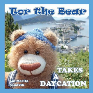 Könyv Tor the Bear Takes a Daycation LIN-MARITA SANDVIK