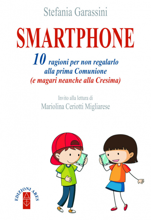 Könyv Smartphone. 10 ragioni per non regalarlo alla prima Comunione (e magari neanche alla Cresima) Stefania Garassini