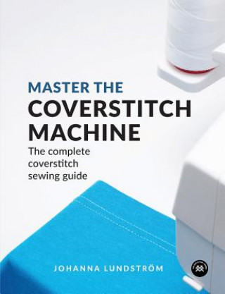 Книга Master the Coverstitch Machine Johanna Lundstrom