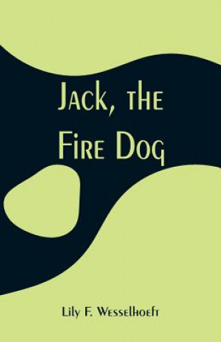 Knjiga Jack, the Fire Dog Lily F Wesselhoeft