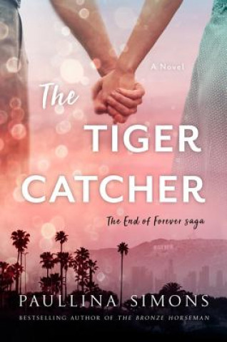 Carte The Tiger Catcher: The End of Forever Saga Paullina Simons
