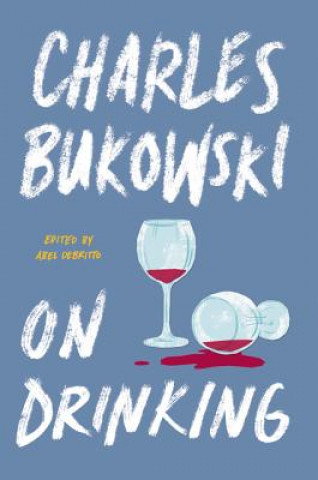 Kniha On Drinking Charles Bukowski