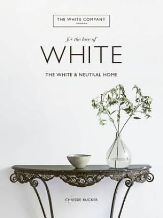 Könyv For the Love of White: The White and Neutral Home Chrissie Rucker