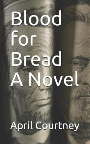 Kniha Blood for Bread a Novel April Courtney