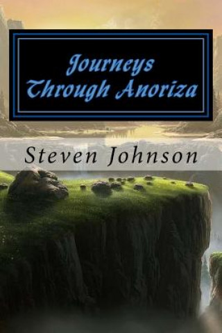 Knjiga Journeys Through Anoriza: Book One Steven Anthony Johnson