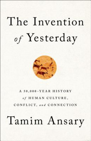Könyv The Invention of Yesterday Tamim Ansary