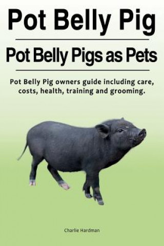 Boek Pot Belly Pig. Pot Belly Pigs as Pets. Pot Belly Pig owners guide including care, costs, health, training and grooming. Charlie Hardman