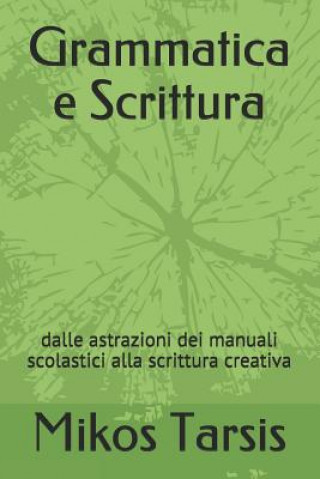 Könyv Grammatica e Scrittura: dalle astrazioni dei manuali scolastici alla scrittura creativa Enrico Galavotti