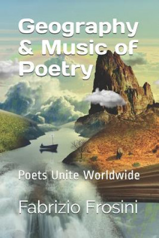 Kniha Geography & Music of Poetry: Poets Unite Worldwide Poets Unite Worldwide